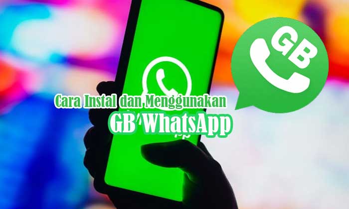 Cara Menginstal dan Menggunakan GB WhatsApp